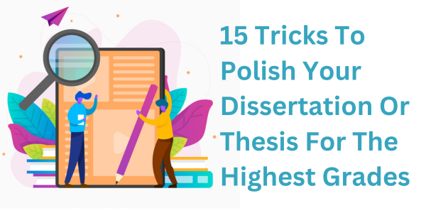 15 Tricks To Polish Your Dissertation Or Thesis For The Highest Grades